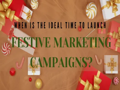 When Is The Ideal Time To Launch Festive Marketing Campaigns?