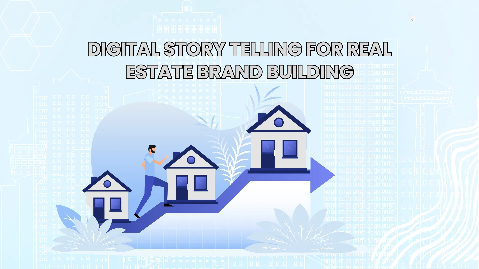 Digital Story Telling For Real Estate Brand Building