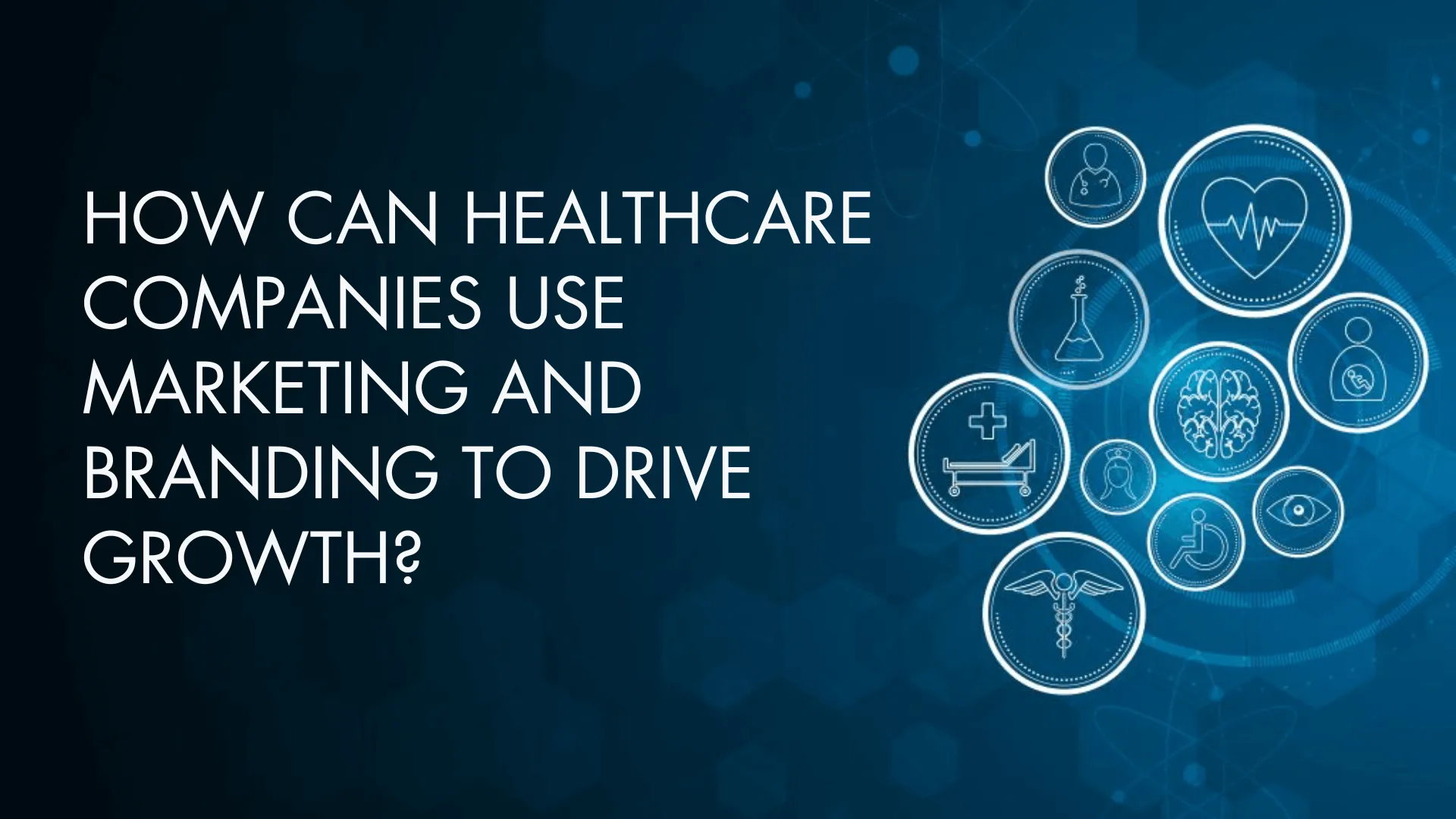 How Can Healthcare Companies Use Marketing And Branding To Drive Growth?